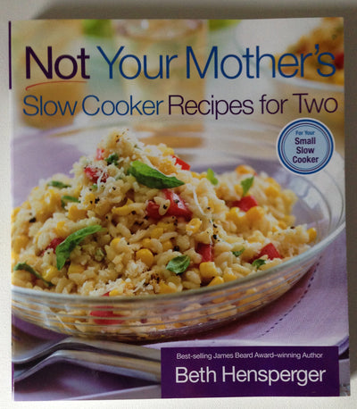 Not Your Mother's Slow Cooker Recipes for Two: For the Small Slow Cooker