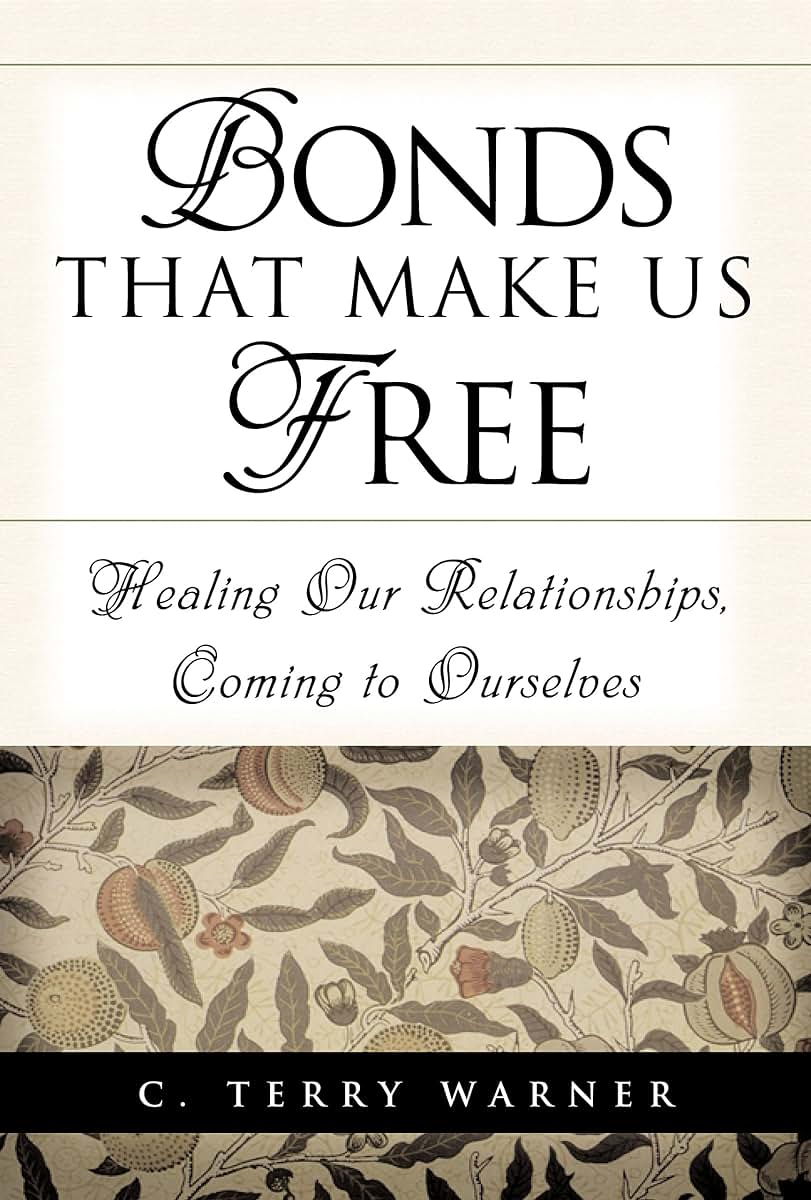 Bonds that Make Us Free: Healing Our Relationships, Coming to Ourselves