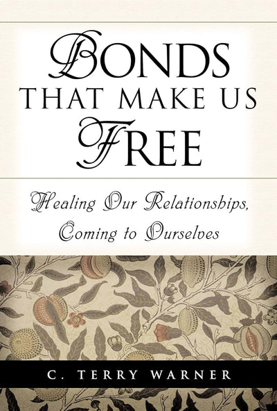 Bonds That Make Us Free: Healing Our Relationship, Coming to Ourselves