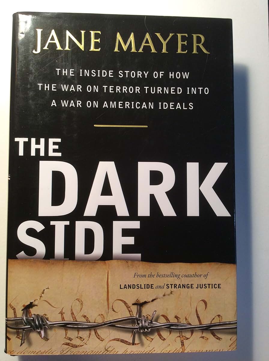 The Dark Side: The Inside Story of How The War on Terror Tur