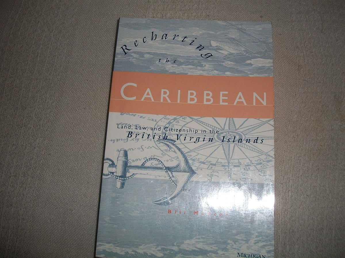 Recharting the Caribbean: Land, Law, and Citizenship in the British Virgin Islands