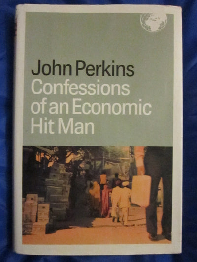 Confessions of an Economic Hit Man by John Perkins