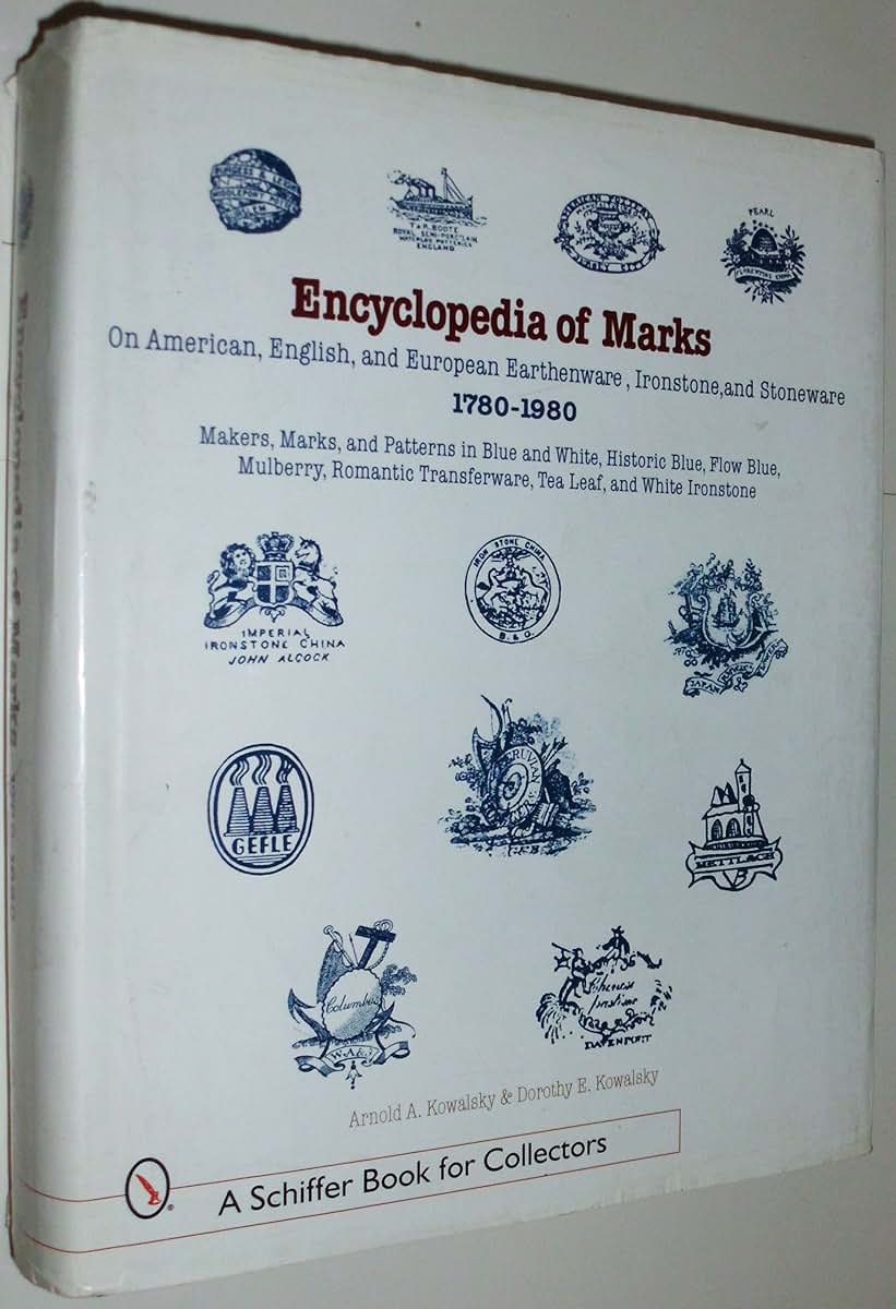 Encyclopedia of Marks on American, English, and European Earthenware, Ironstone, Stoneware (1780-1980): Makers, Marks, and Patterns in Blue and White, ... Ironstone (A Schiffer Book for Collectors)