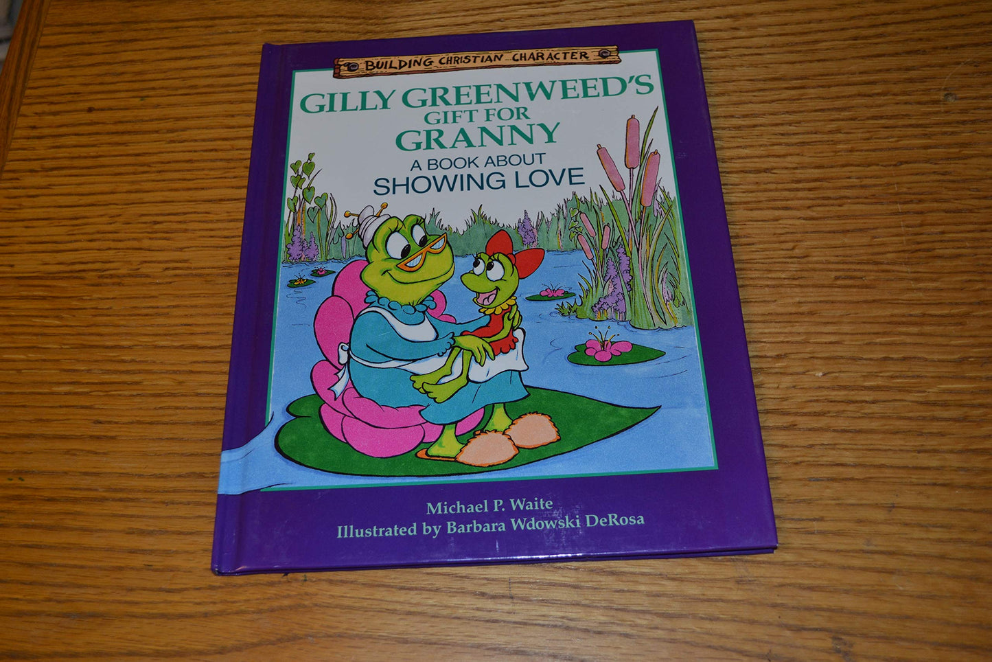 Gilly Greenweed's Gift for Granny: A Book About Showing Love (Building Christian Character)