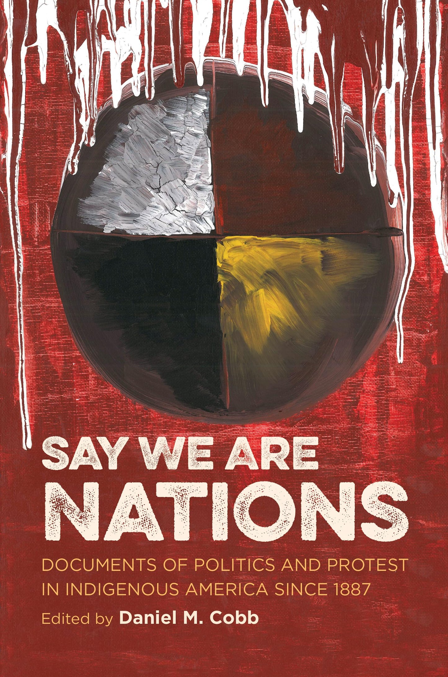 Say We Are Nations: Documents of Politics and Protest in Indigenous America since 1887 (H. Eugene and Lillian Youngs Lehman Series)