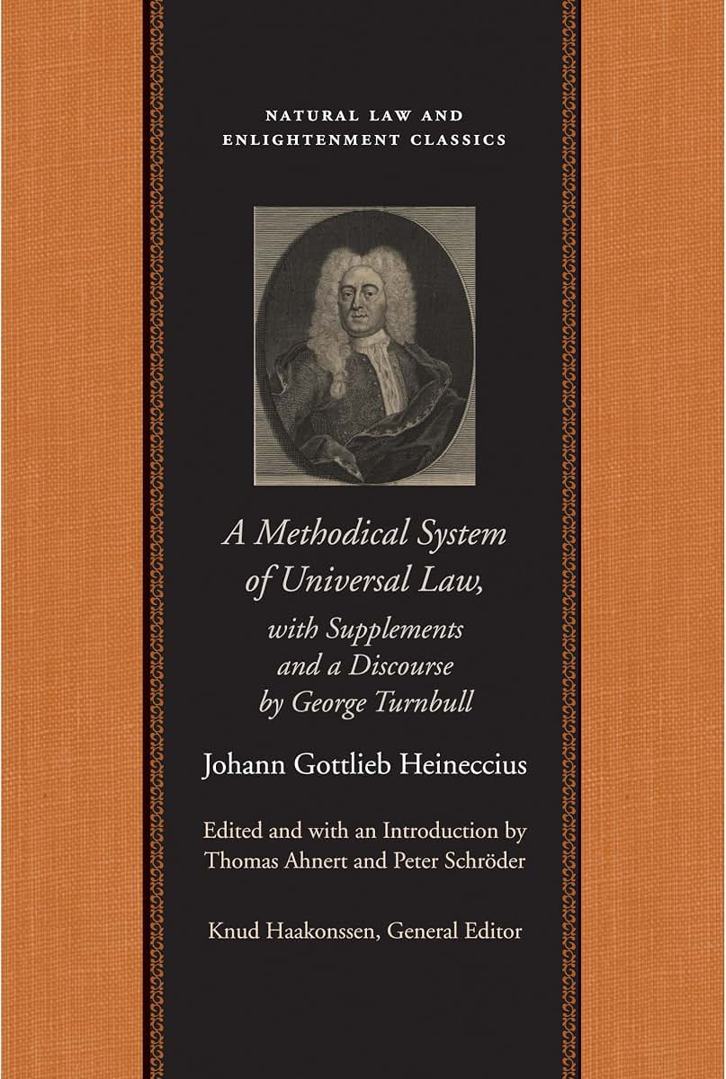 A Methodical System of Universal Law: Or, the Laws of Nature and Nations; With Supplements and a Discourse by George Turnbull (Natural Law and Enlightenment Classics)