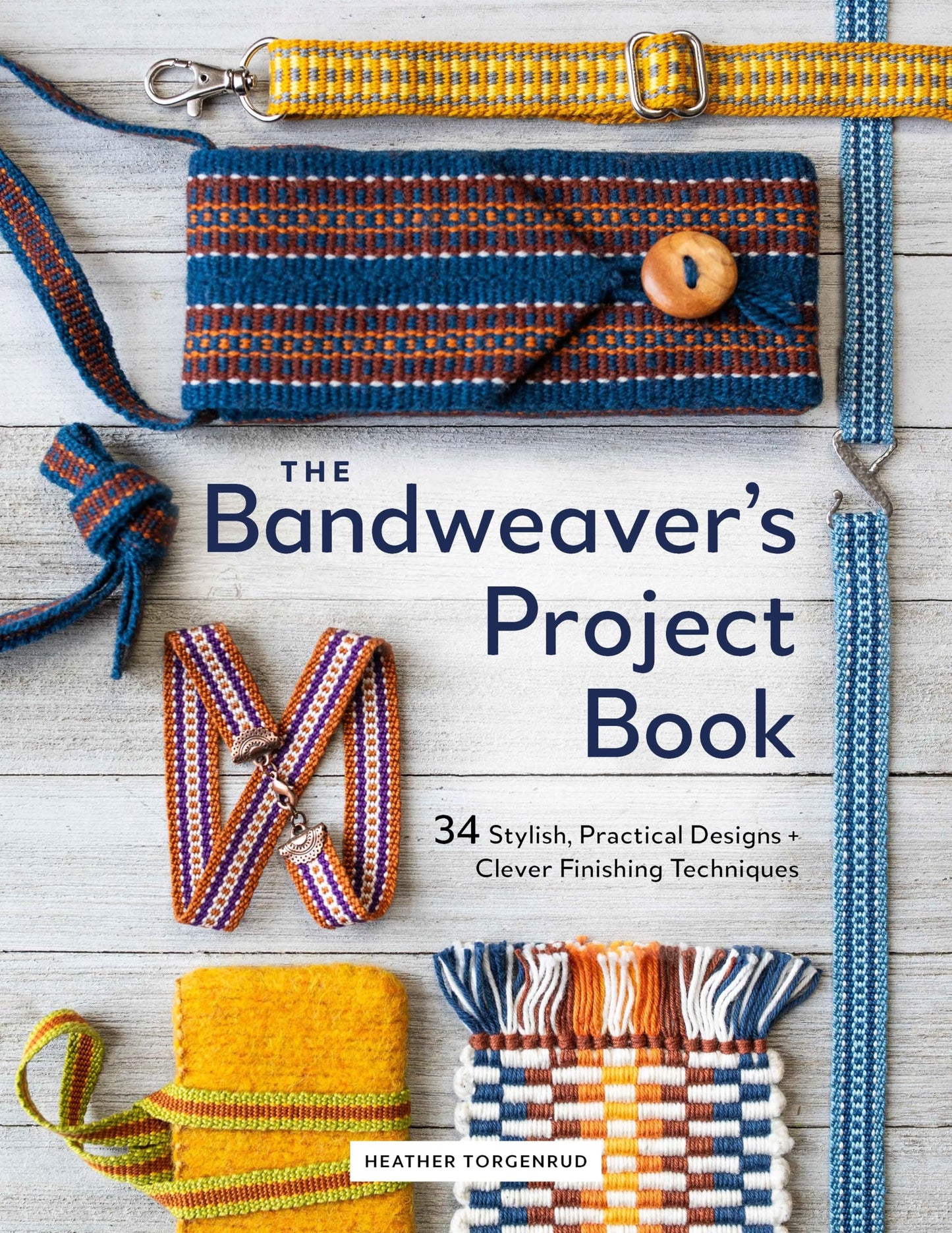 The Bandweaver's Project Book: 34 Stylish, Practical Designs + Clever Finishing Techniques