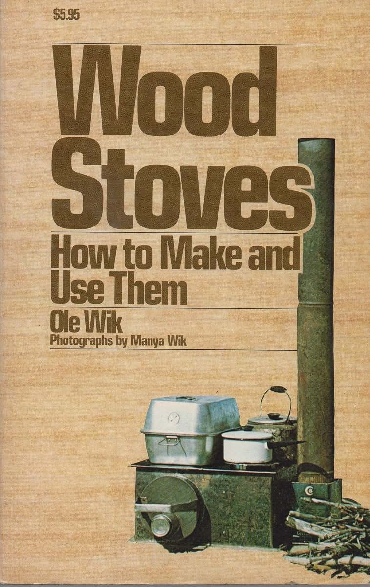 Wood Stoves: How to Make and Use Them