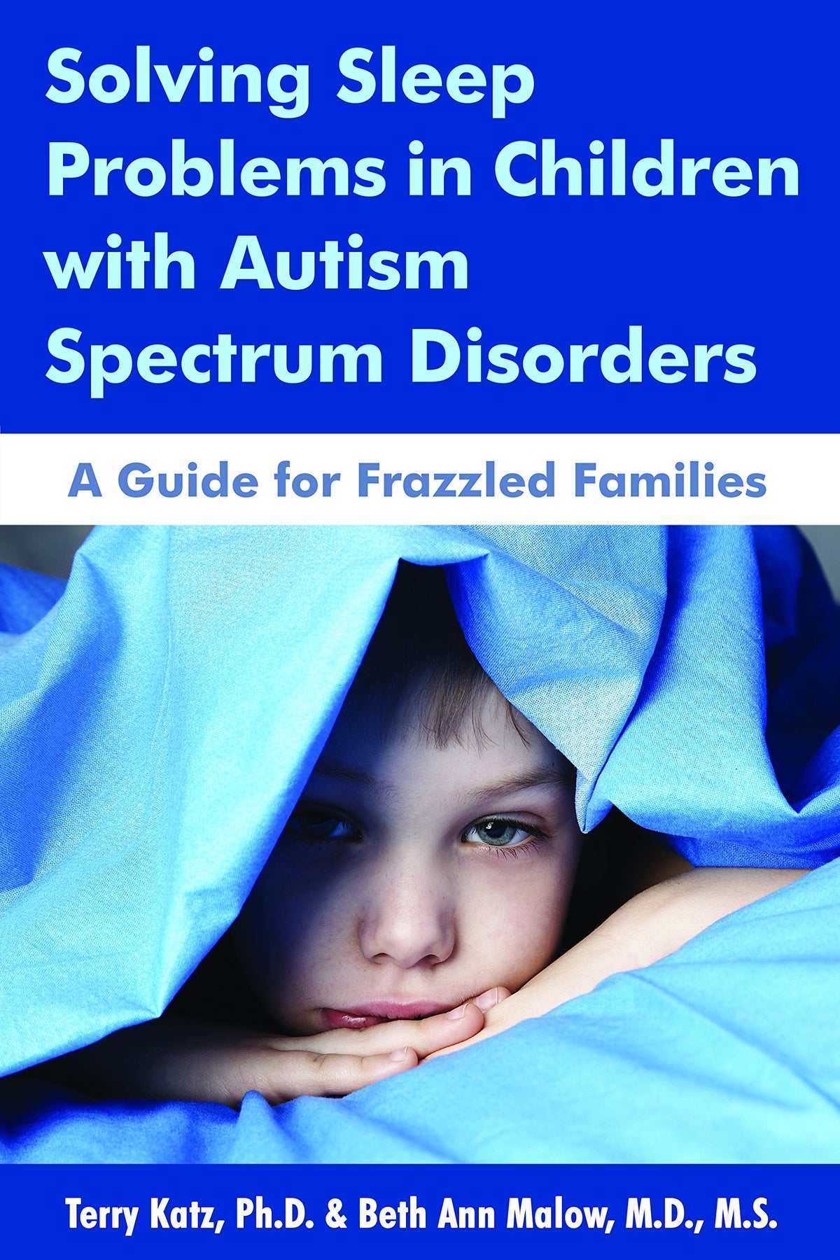 Solving Sleep Problems in Children With Autism Spectrum Disorders: A Guide for Frazzled Families
