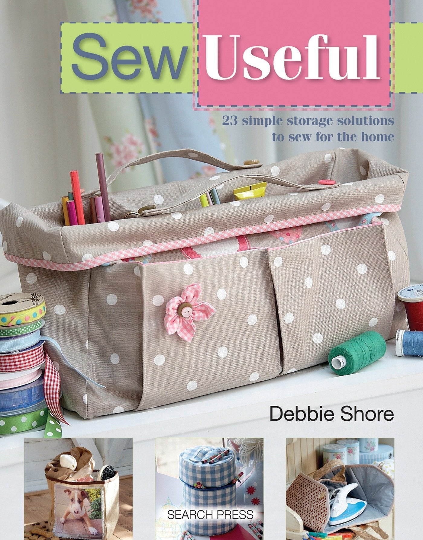 Sew Useful: Simple Storage Solutions to Sew for the Home