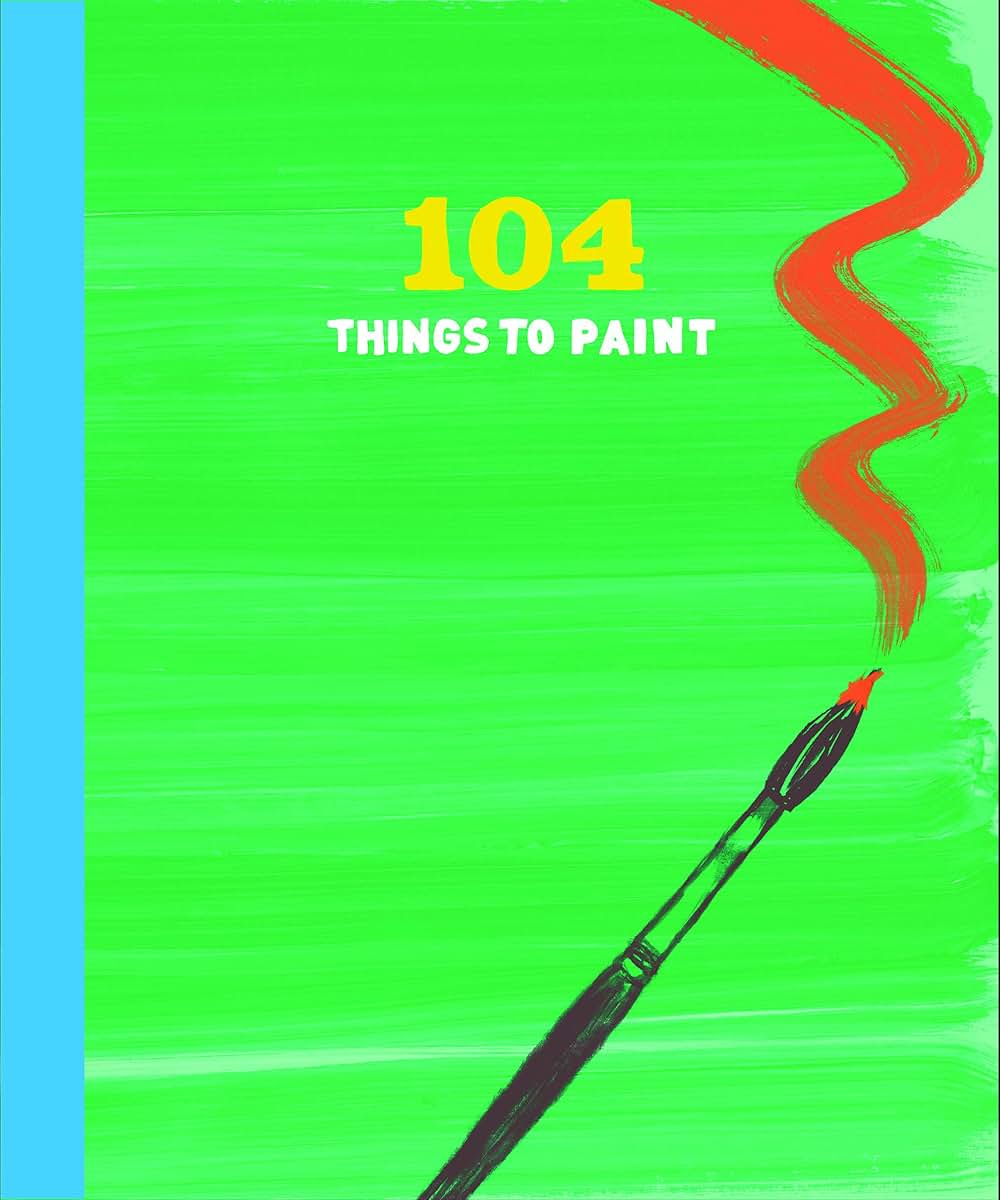 104 Things to Paint by Chronicle Books