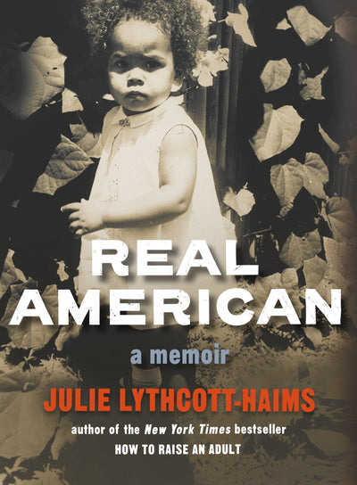 Real American: A Memoir by Lythcott-Haims, Julie