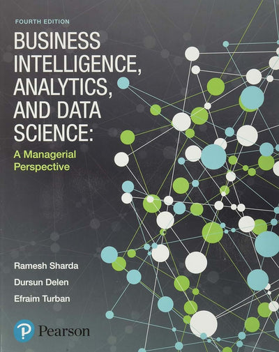 Business Intelligence, Analytics, and Data Science: A Managerial Perspective
