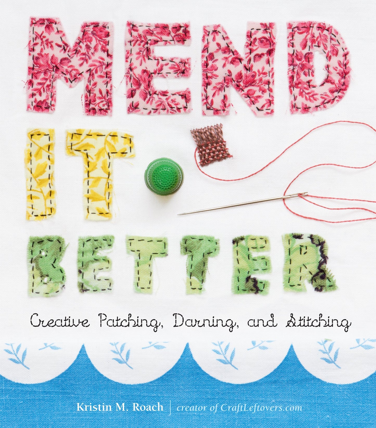 Mend It Better: Creative Patching, Darning, and Stitching by