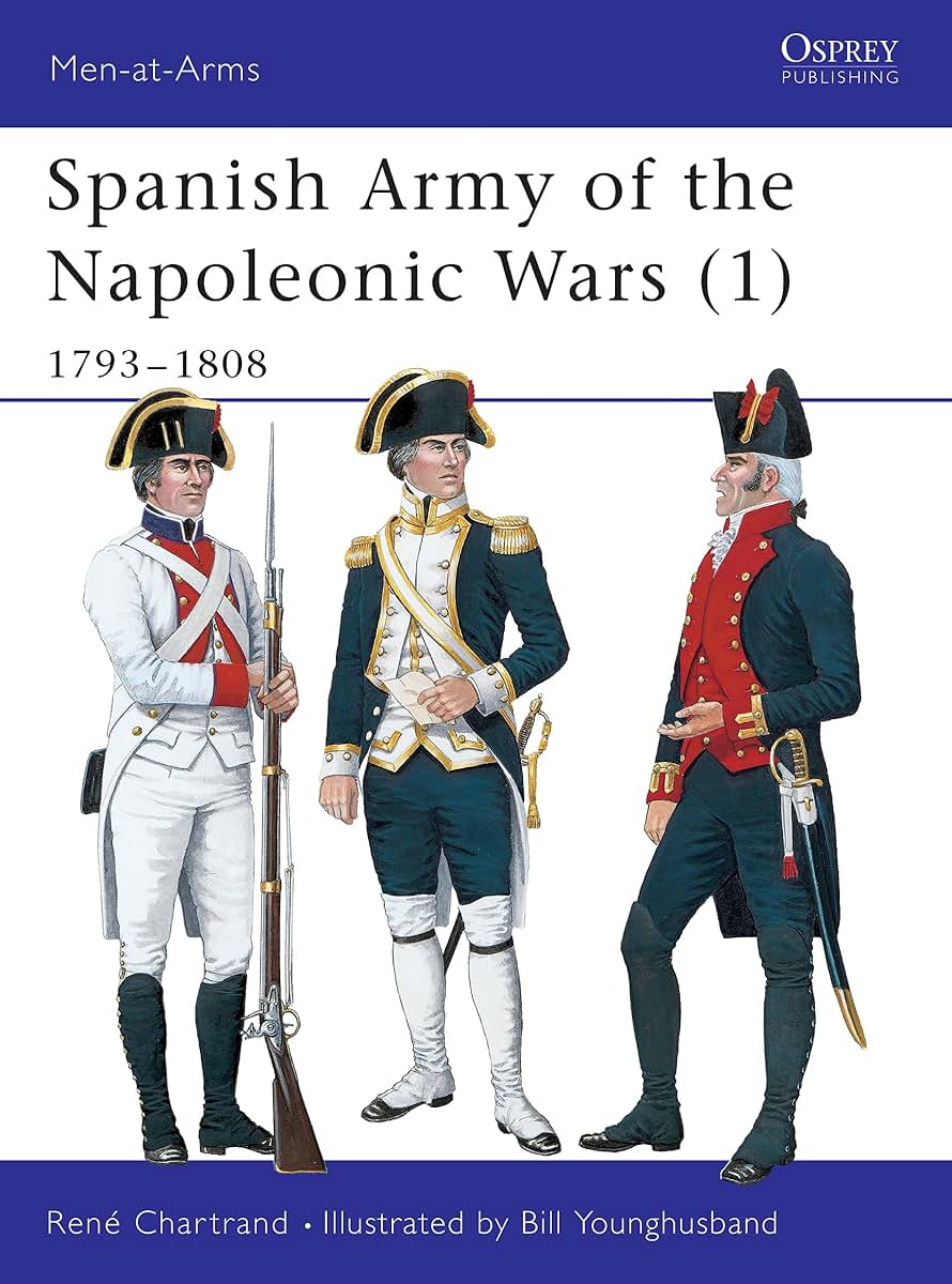 Spanish Army of the Napoleonic Wars (1): 1793-1808 (Men-at-Arms, 321)