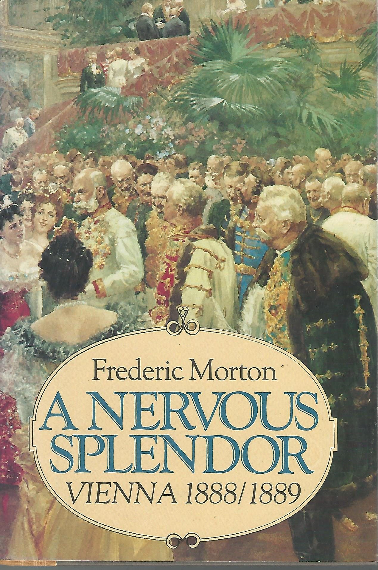 A Nervous Splendor: Vienna 1888/1889 by Morton, Frederic