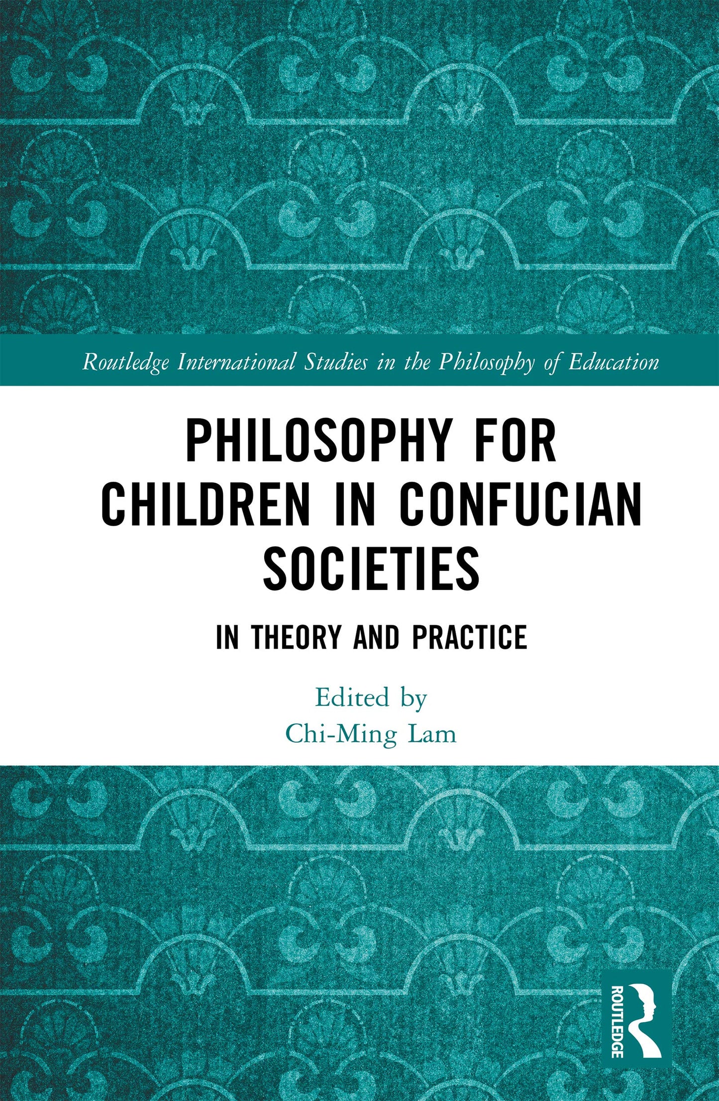 Philosophy for Children in Confucian Societies: In Theory and Practice (Routledge International Studies in the Philosophy of Education)