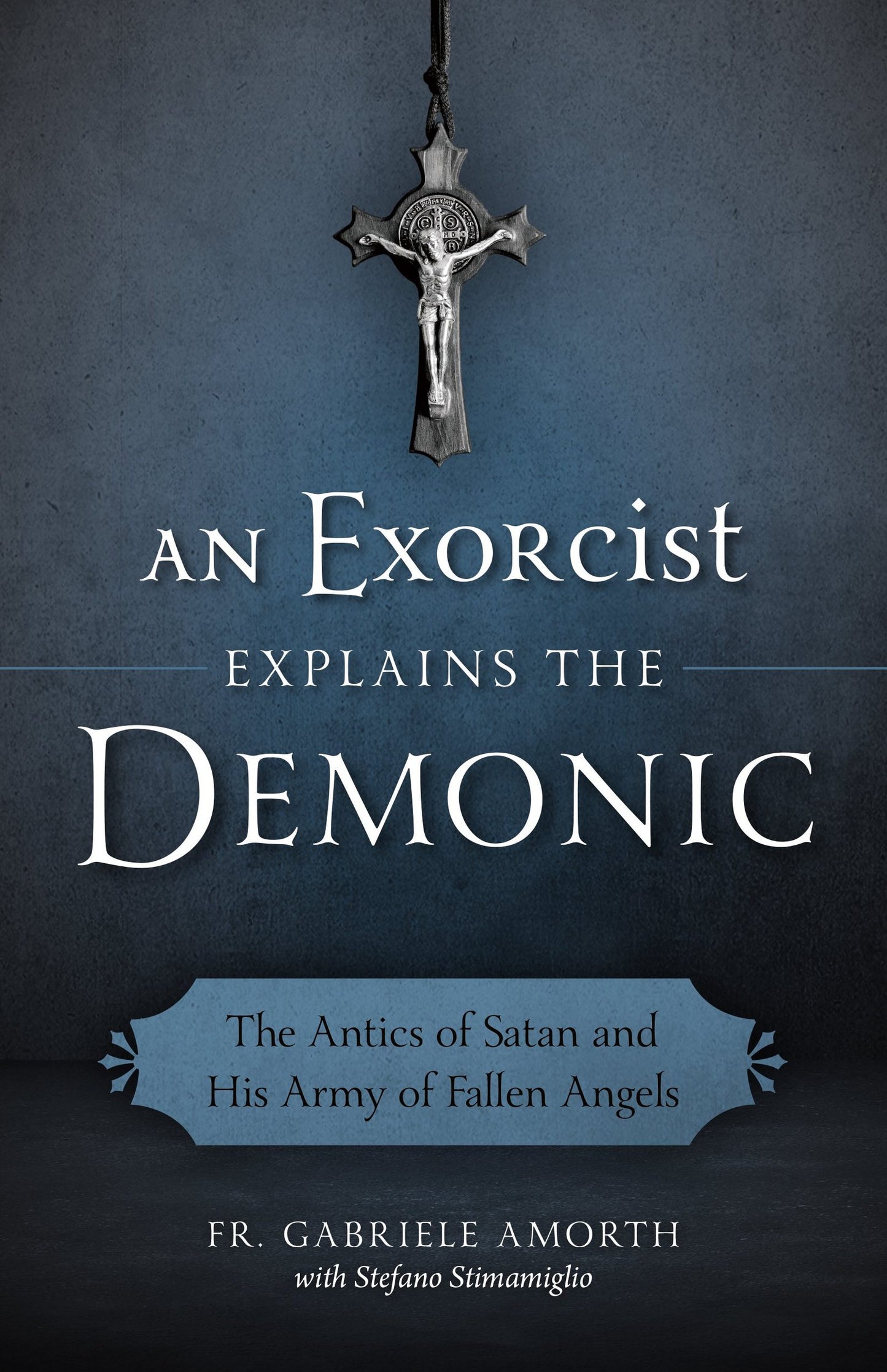 An Exorcist Explains the Demonic: The Antics of Satan