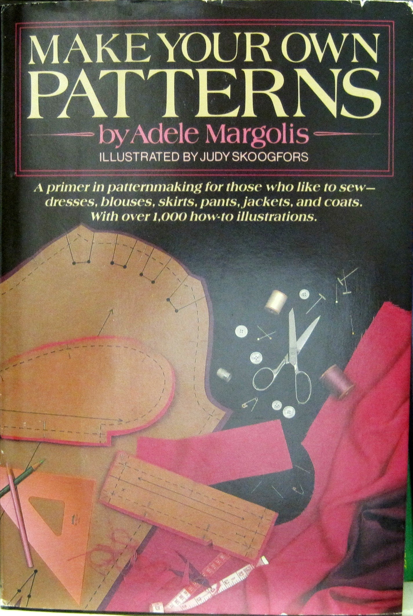 Make Your Own Patterns: A Primer in Pattern Making for Those Who Like to Sew
