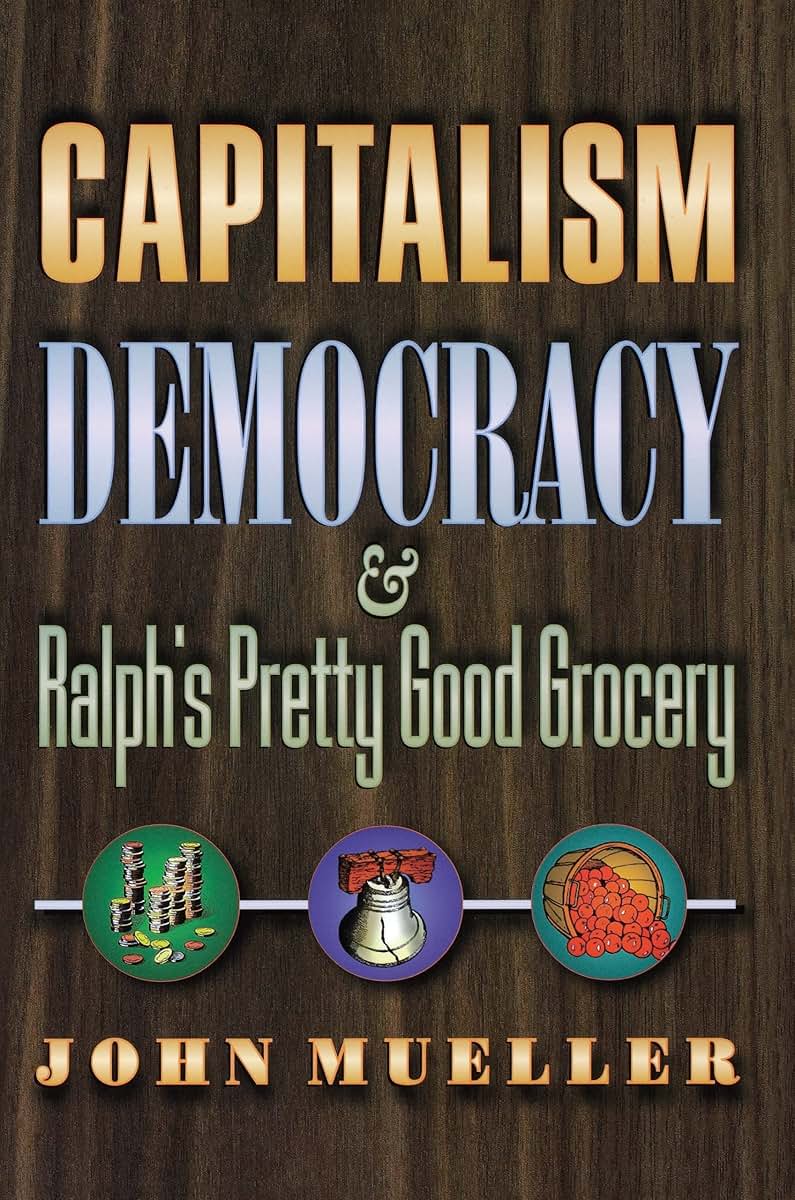 Capitalism, Democracy, and Ralph's Pretty Good Grocery.