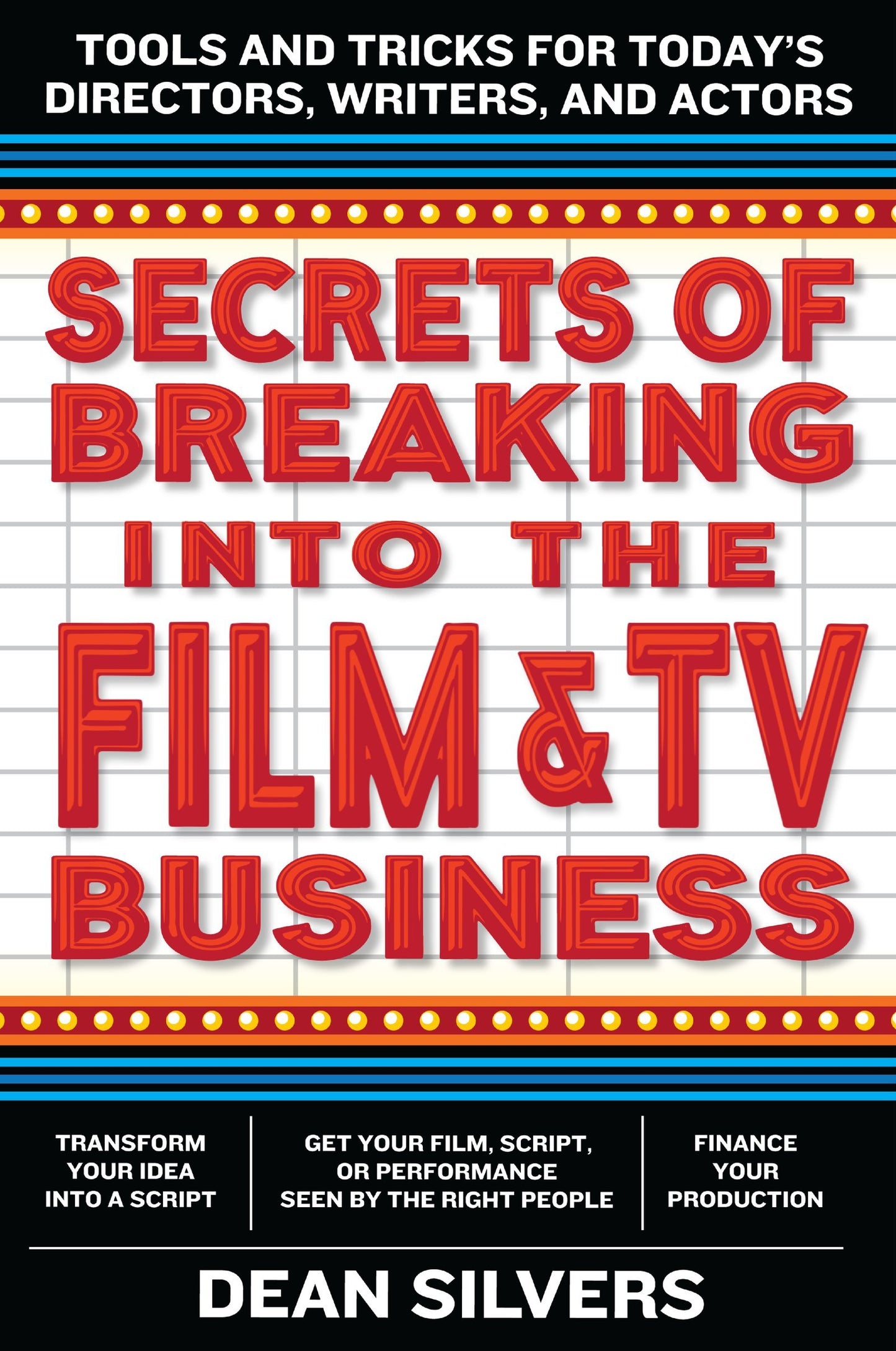 Secrets of Breaking into the Film and TV Business: Tools and Tricks for Today's Directors, Writers, and Actors