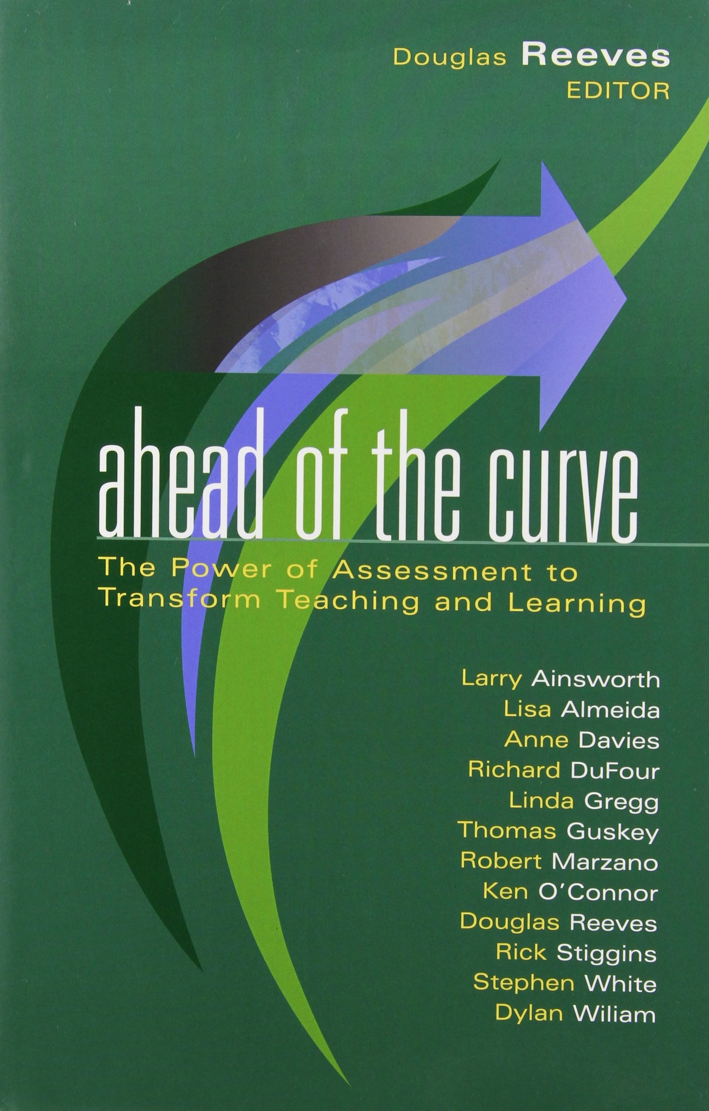 Ahead of the Curve: The Power of Assessment to Transform Teaching and Learning (Leading Edge) (Leading Edge (Solution Tree))