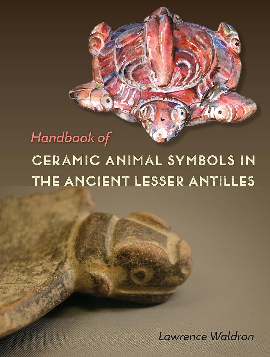 Handbook of Ceramic Animal Symbols in the Ancient Lesser Antilles (Florida Museum of Natural History: Ripley P. Bullen Series)