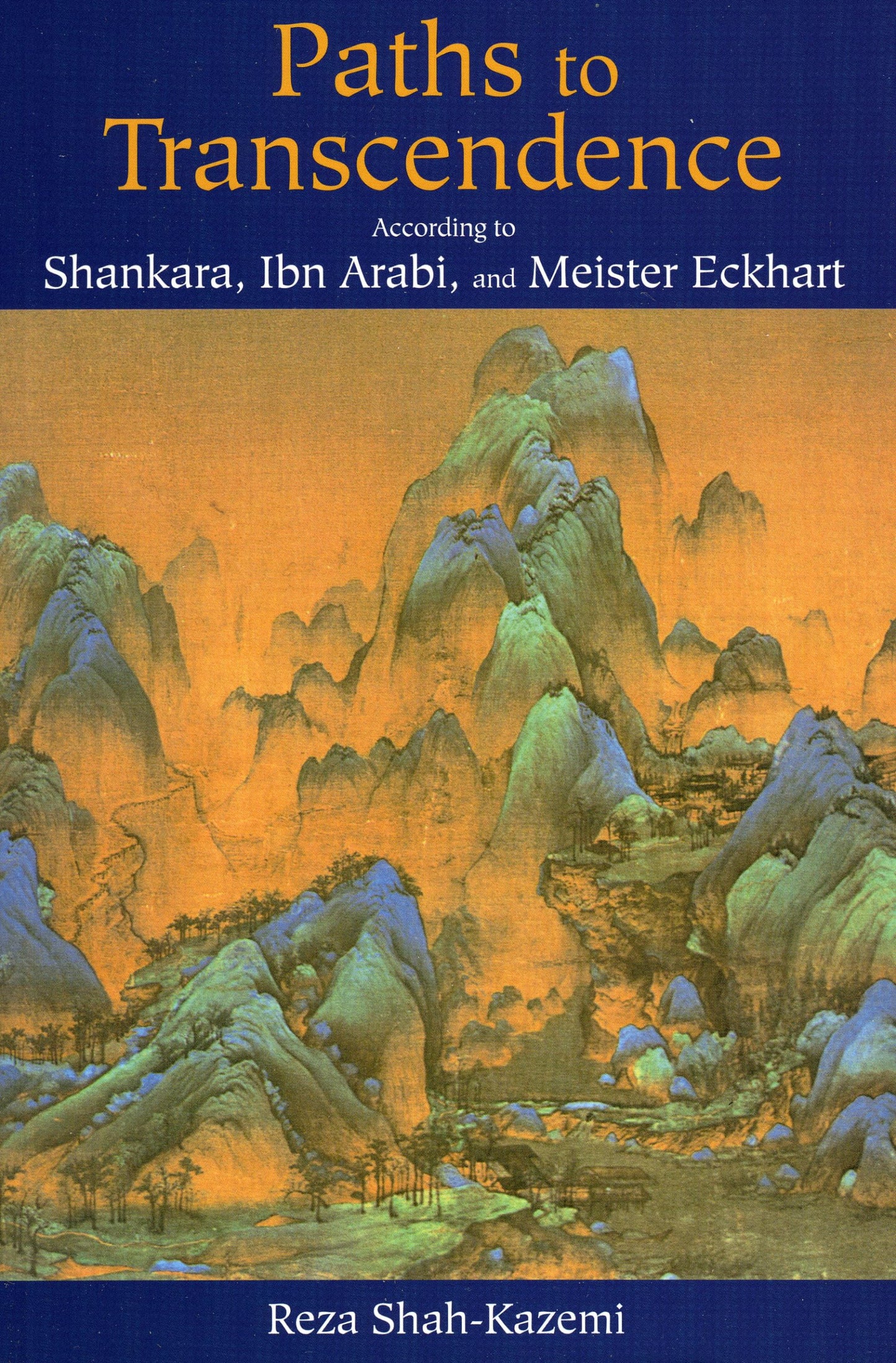 Paths to Transcendence: According to Shankara, Ibn Arabi & Meister Eckhart (Spiritual Masters)
