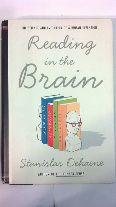 Reading in the Brain: The Science and Evolution of a Human Invention