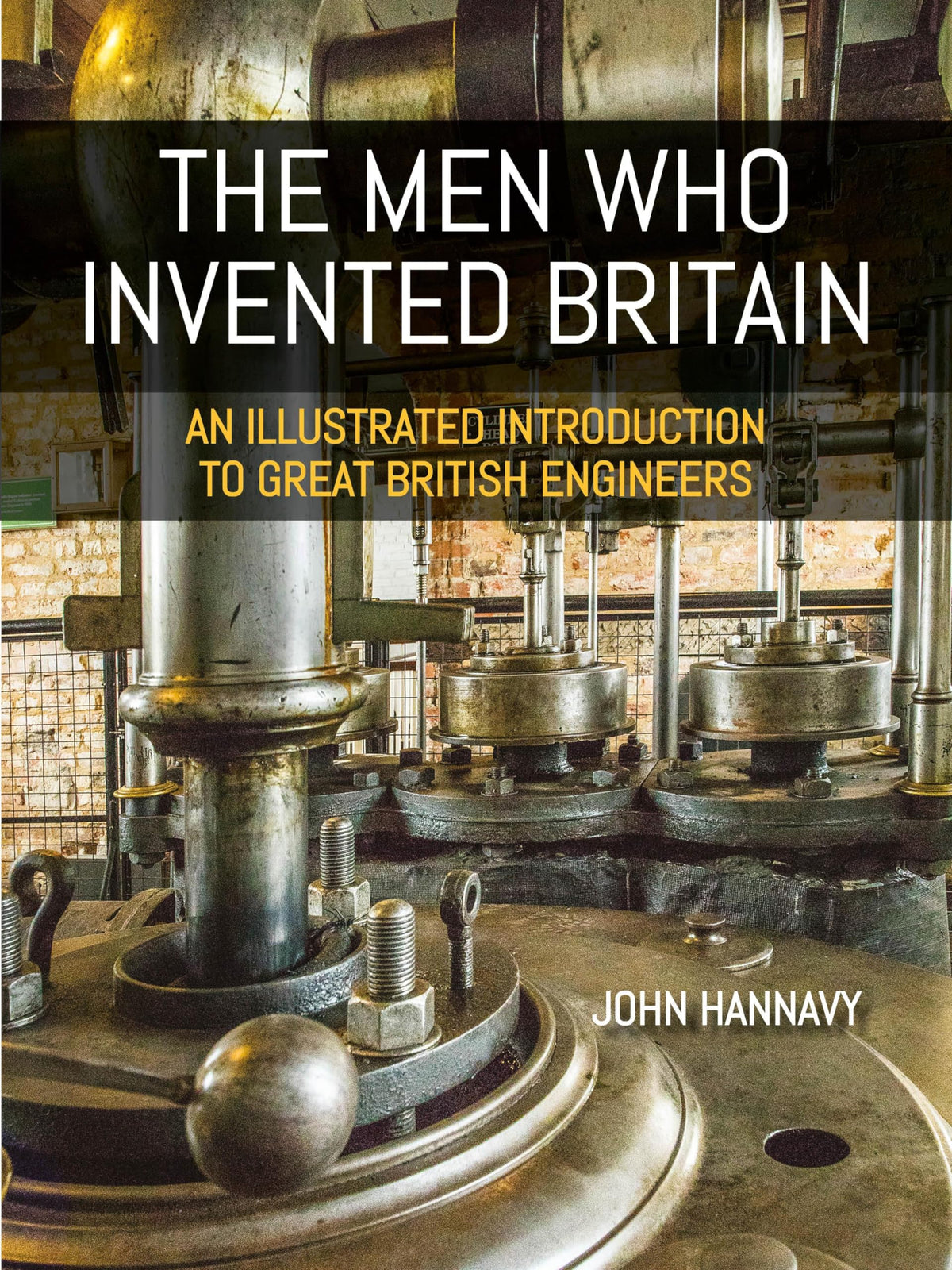 The Men who Invented Britain: An Illustrated Introduction to Great British Engineers