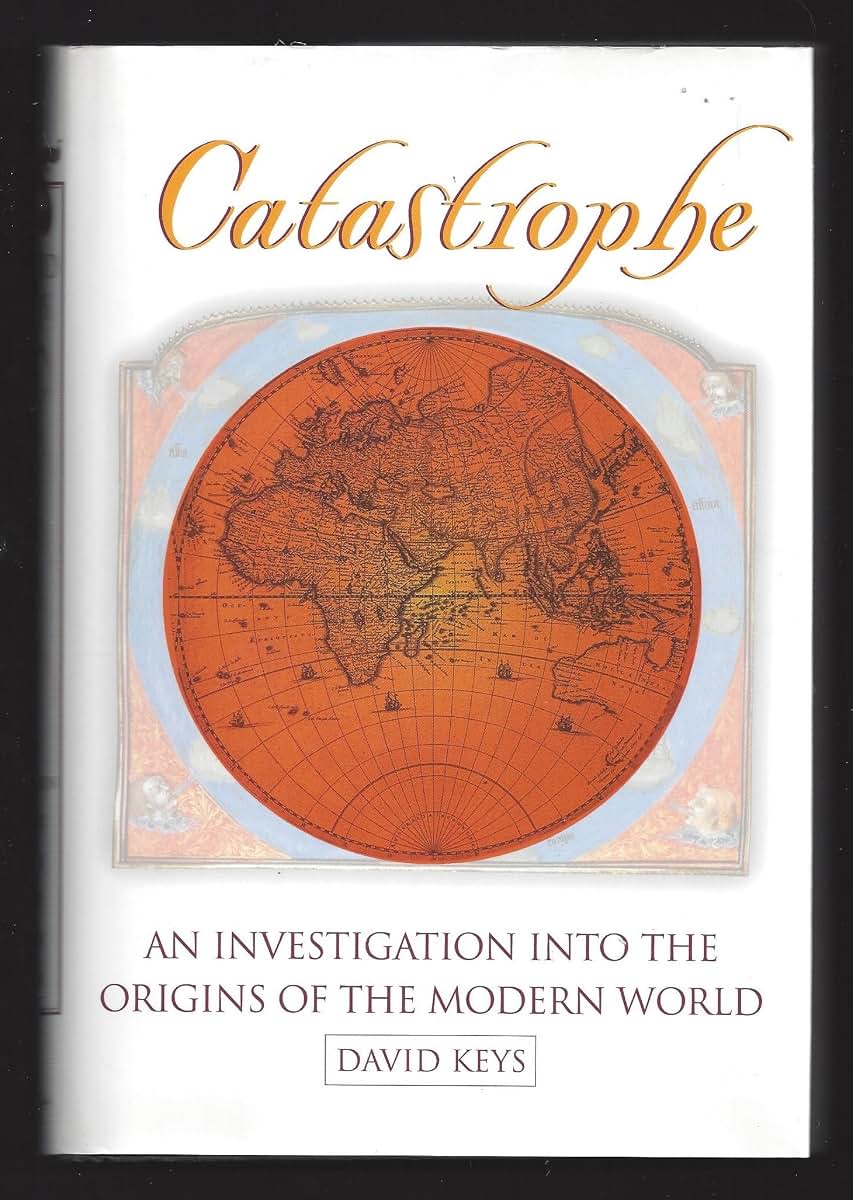 Catastrophe: An Investigation into the Origins of Modern Civilization