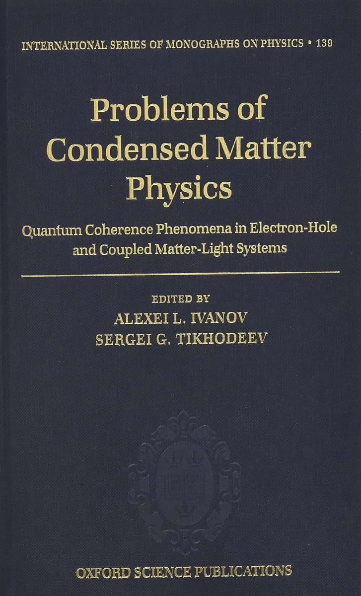 Problems of Condensed Matter Physics: Quantum Coherence Phenomena in Electron-hole and Coupled Matter-light Systems (International Series of Monographs on Physics)