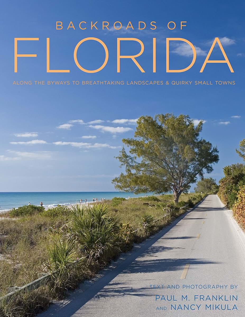 Backroads of Florida - Second Edition: Along the Byways to Breathtaking Landscapes and Quirky Small Towns