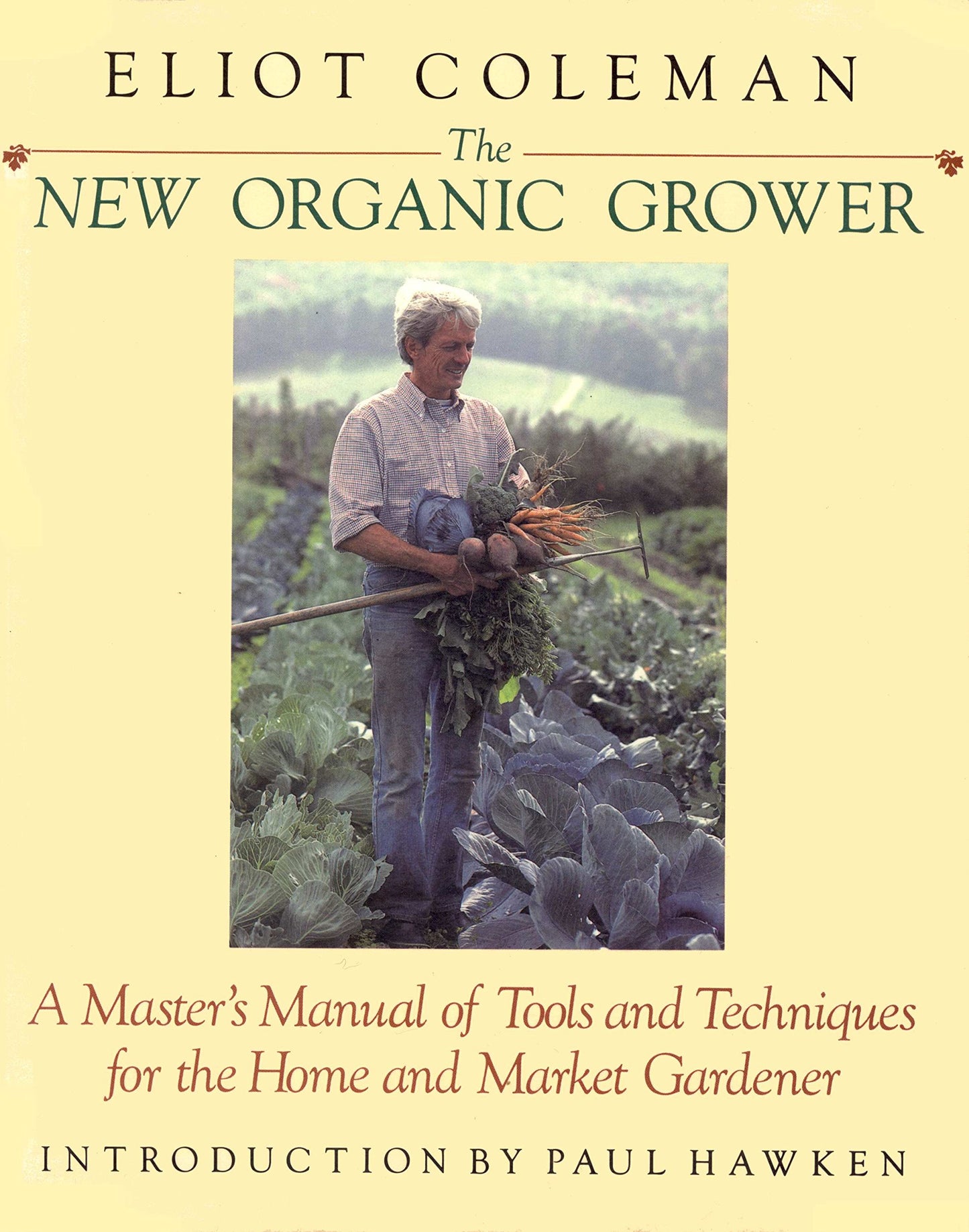 The New Organic Grower: A Master's Manual of Tools and Techniques for the Home and Market Gardener