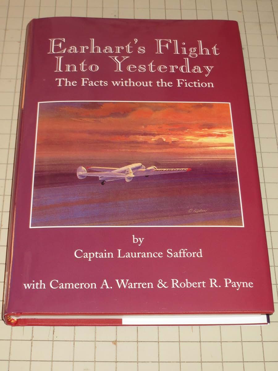 EARHART'S FLIGHT INTO YESTERDAY The Facts Without the Fiction