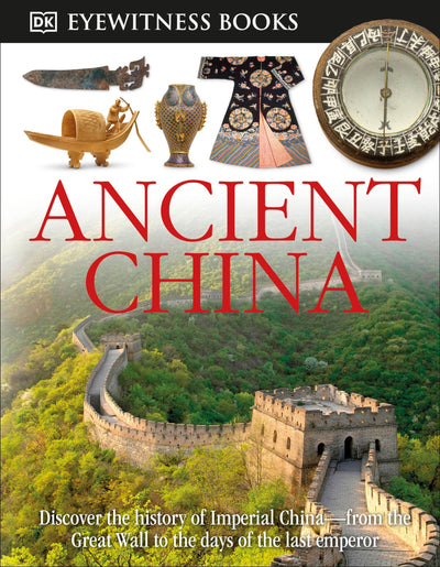 DK Eyewitness Books: Ancient China: Discover the History of