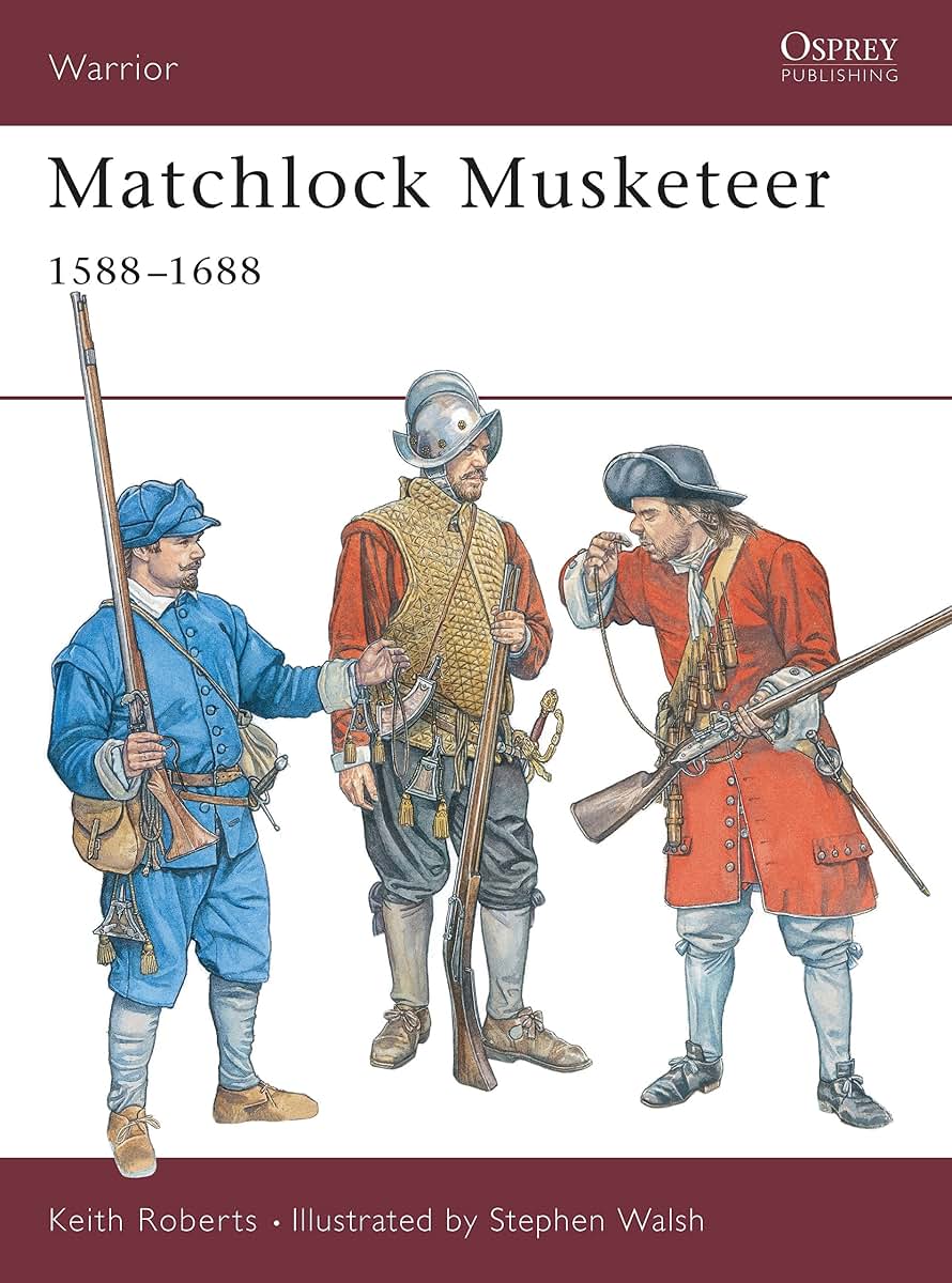 Matchlock Musketeer: 1588-1688 (Warrior)