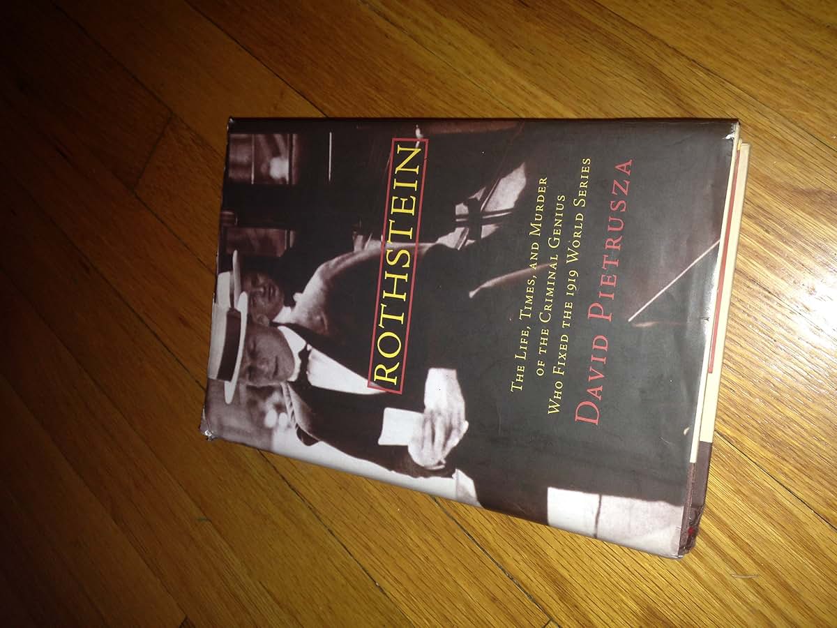 Rothstein: The Life, Times, and Murder of the Criminal Genius Who Fixed the 1919 World Series