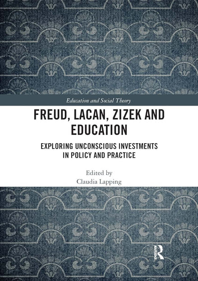 Freud, Lacan, Zizek and Education (Education and Social Theory)