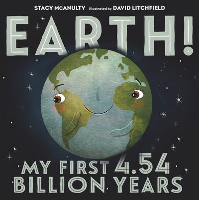 Earth! My First 4.54 Billion Years (Our Universe, 1) by McAn