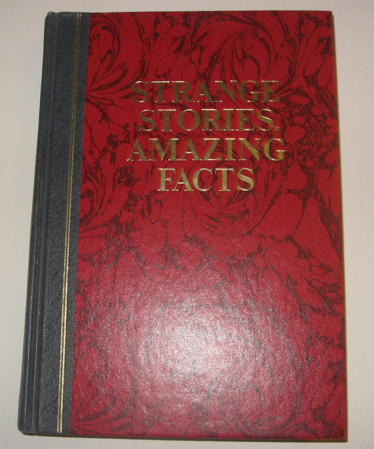 Strange Stories, Amazing Facts: Stories That are Bizarre, Unusual, Odd, Astonishing, and Often Incredible — back cover