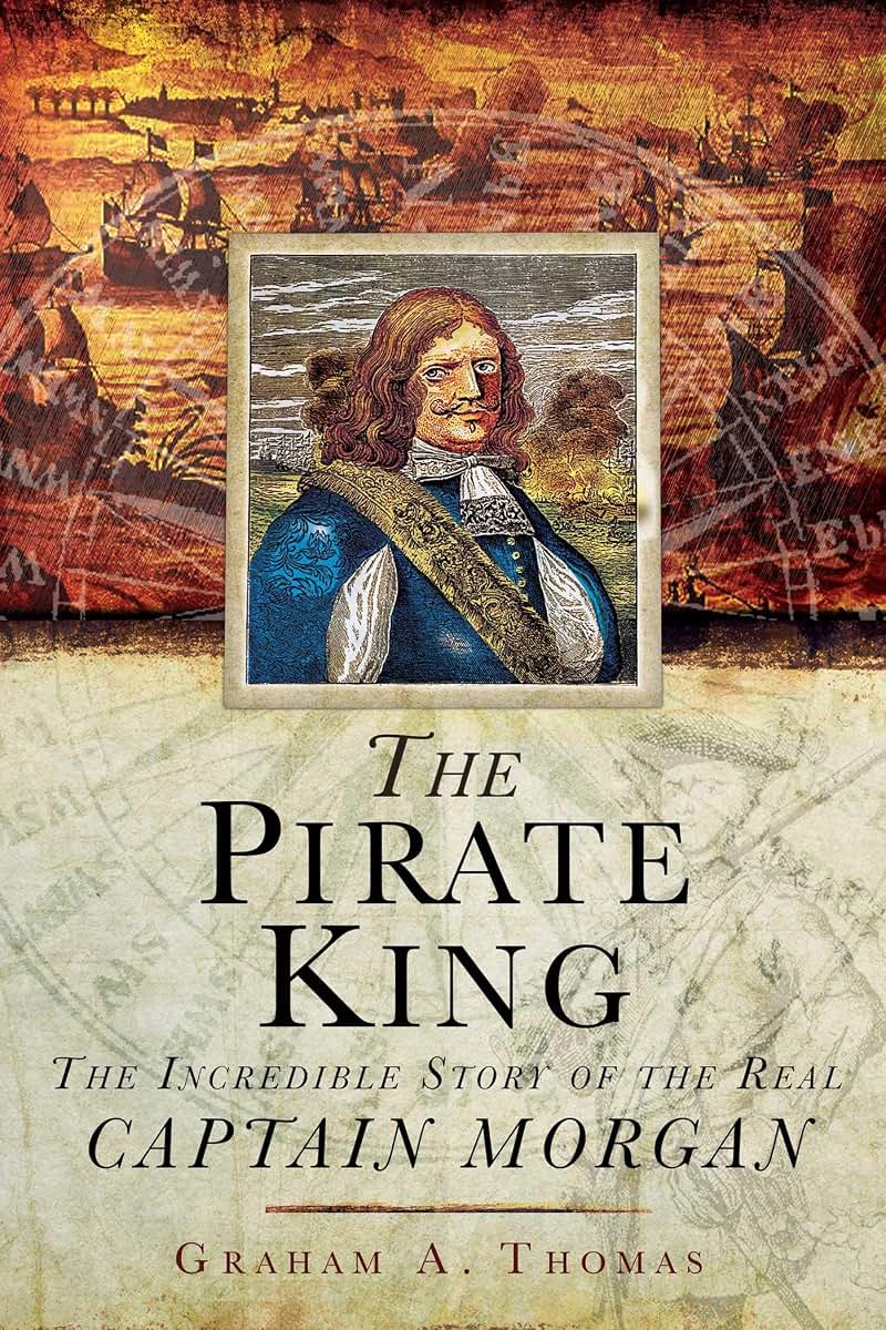 The Pirate King: The Incredible Story of the Real Captain Morgan