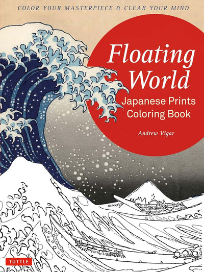 Floating World Japanese Prints Coloring Book: Color your Masterpiece & Clear Your Mind (Adult Coloring Book)
