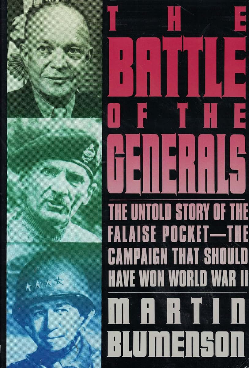 The Battle of the Generals: The Untold Story of the Falaise Pocket-The Campaign That Should Have Won World War II