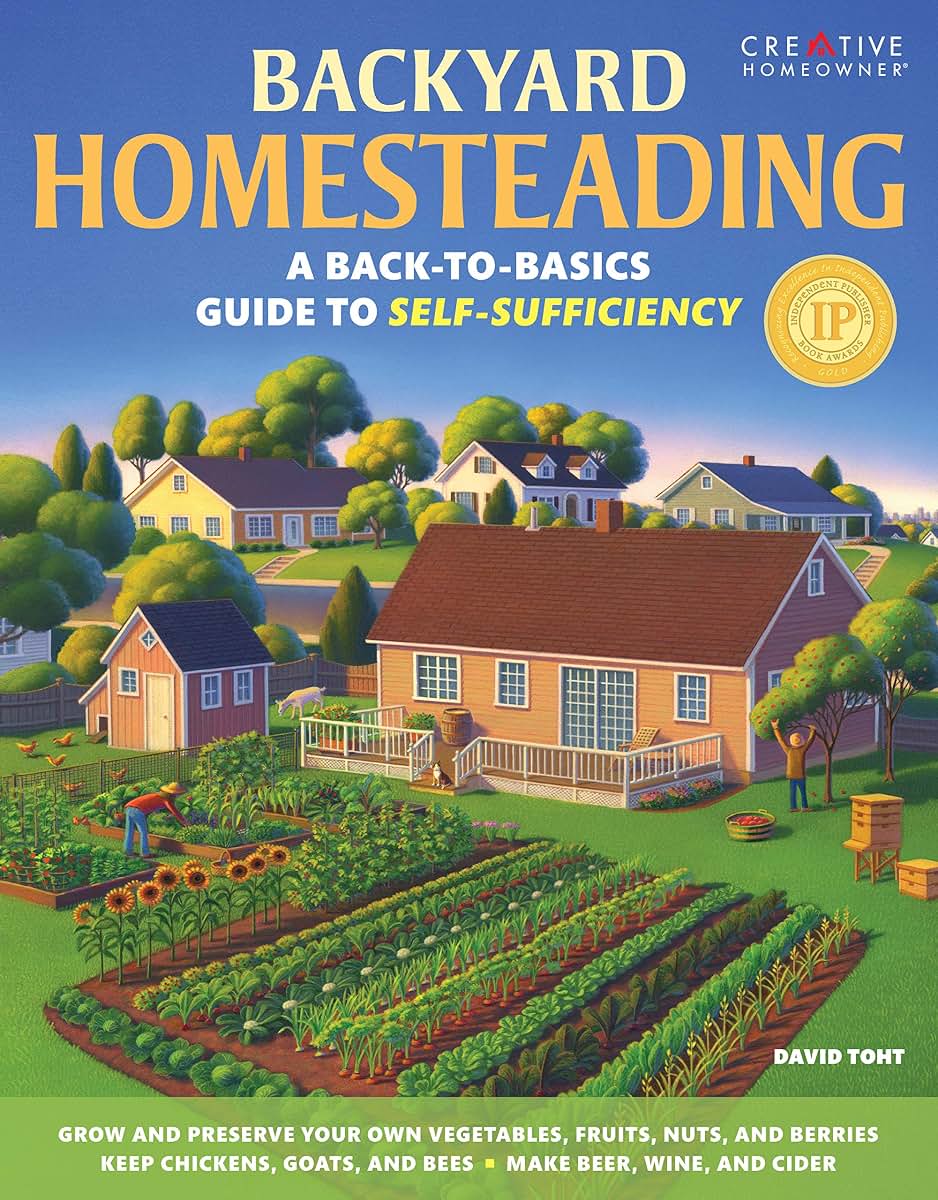 Backyard Homesteading: A Back-to-Basics Guide to Self-Suffic