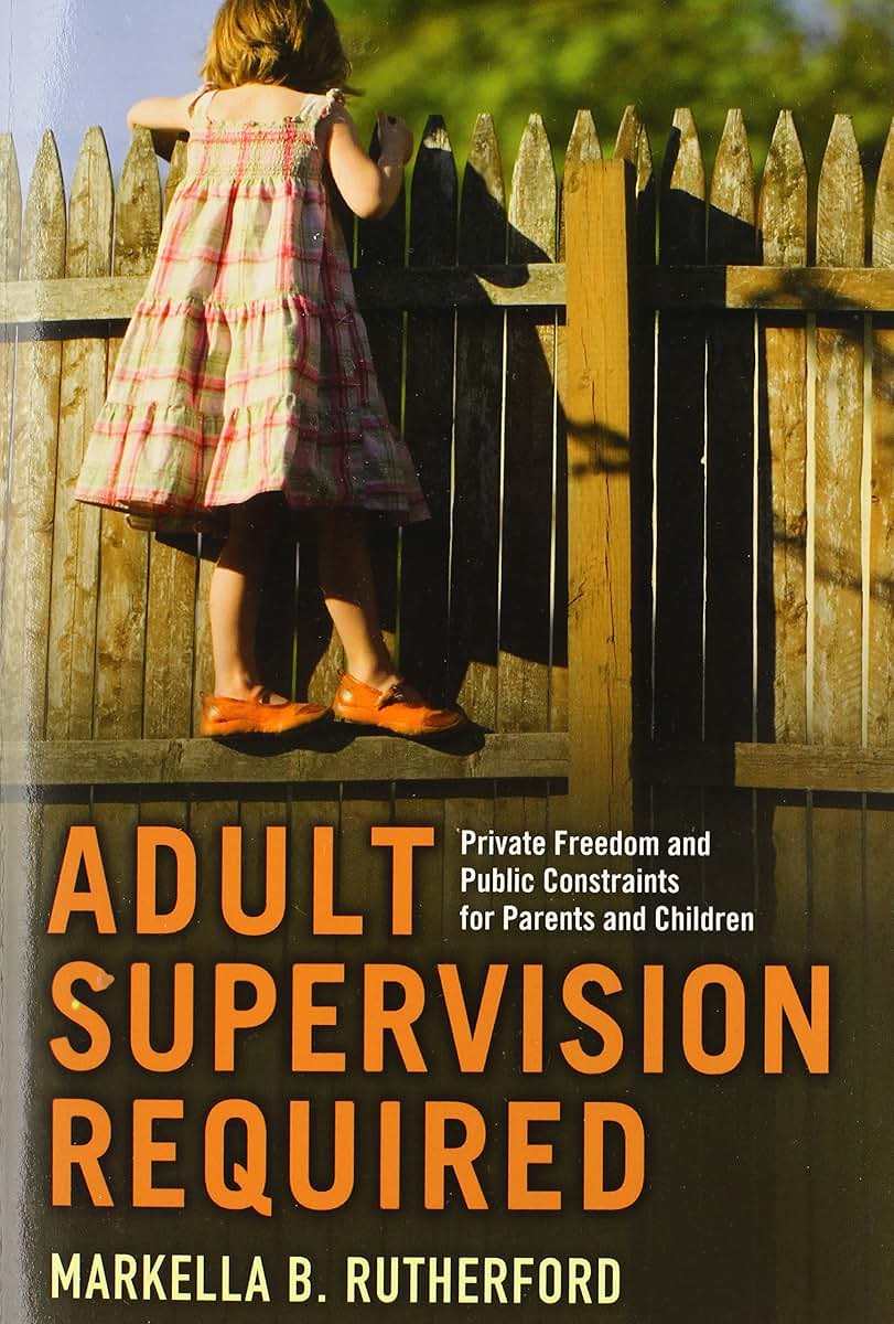 Adult Supervision Required: Private Freedom and Public Constraints for Parents and Children (Families in Focus)