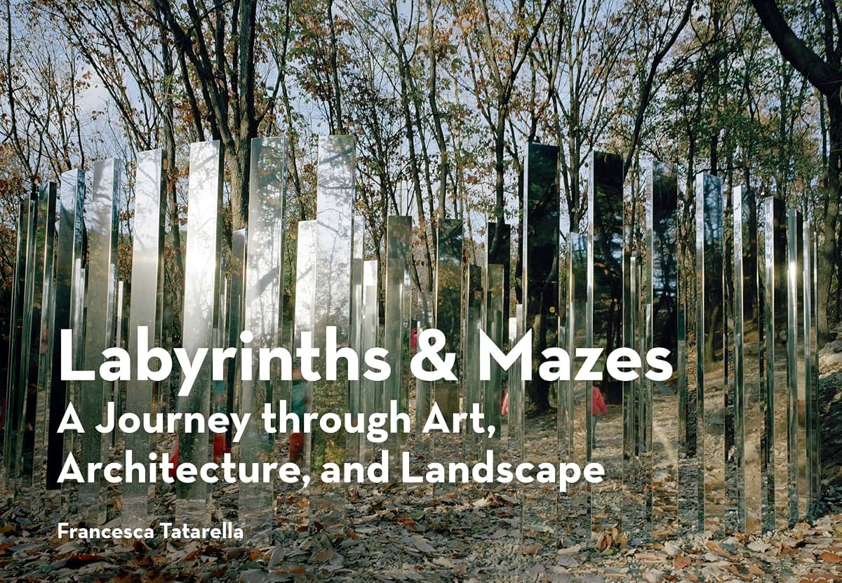 Labyrinths & Mazes: A Journey Through Art, Architecture, and Landscape (includes 250 photographs of ancient and modern labyrinths and mazes from around the world)