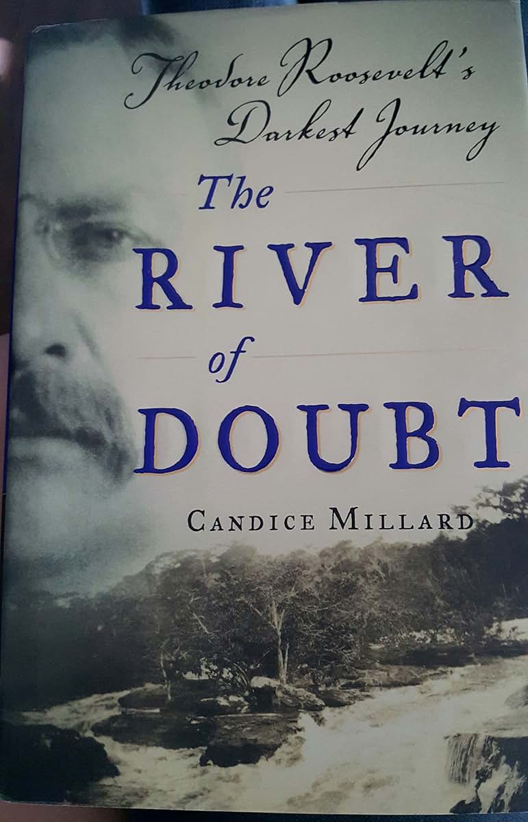 The River of Doubt: Theodore Roosevelt's Darkest Journey by