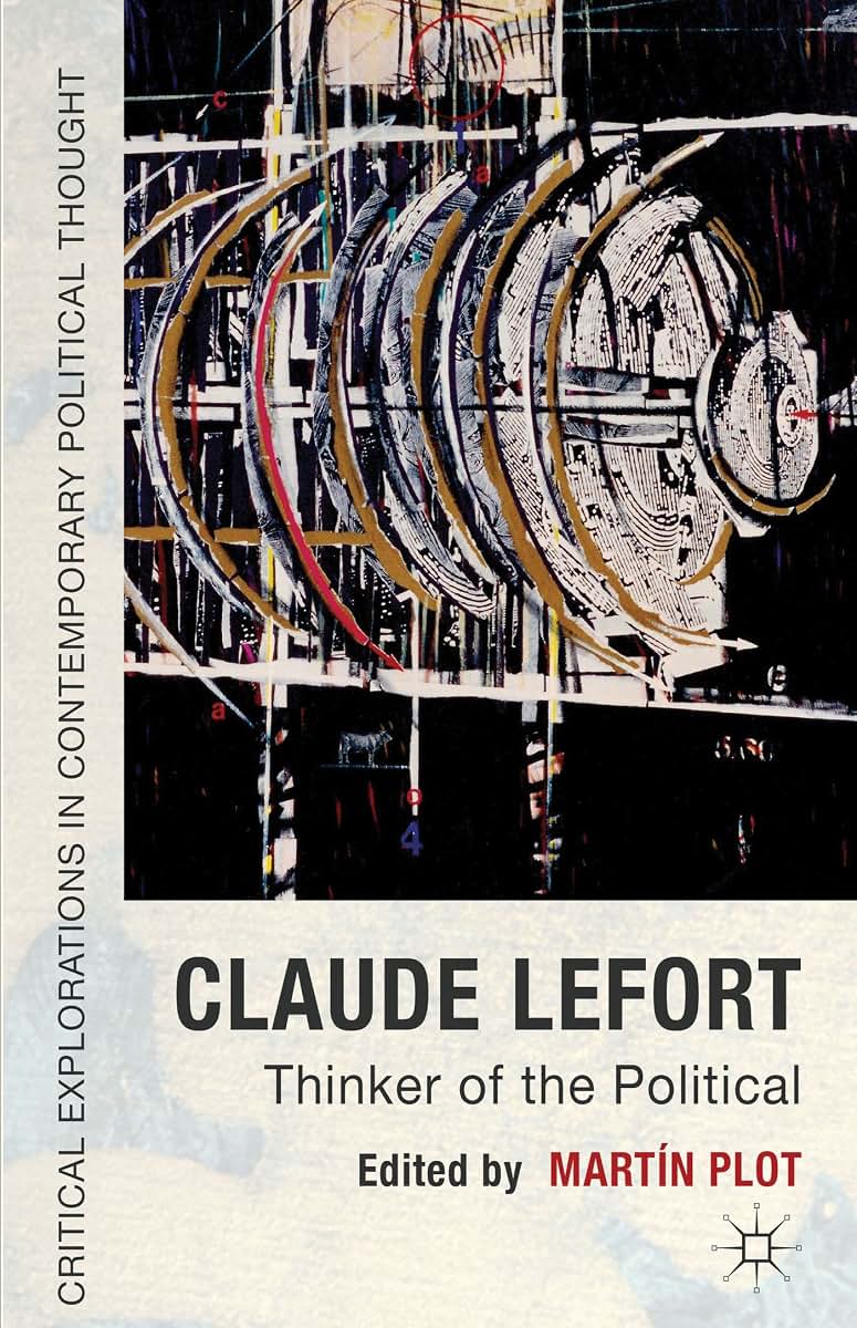 Claude Lefort: Thinker of the Political (Critical Explorations in Contemporary Political Thought)