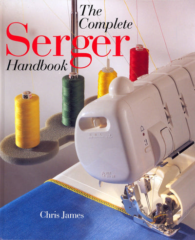 The Complete Serger Handbook by James, Chris